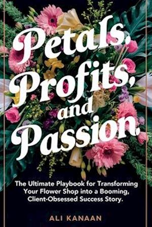 Petals, Profits, and Passion