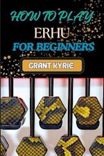 How to Play Erhu for Beginners