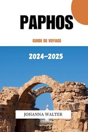 Paphos Guide de Voyage 2024 - 2025