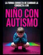 La Forma Correcta de Cambiar La Conducta a Un Niño Con Autismo