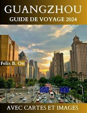 Guangzhou Guide de Voyage 2024