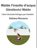 Italiano-Rumeno Waldo l'insetto d'acqua / Gând&#259;celul Waldo Libro illustrato bilingue per bambini