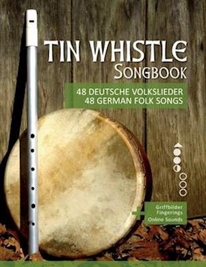 Tin Whistle Songbook - 48 deutsche Volkslieder / 48 german Folk songs