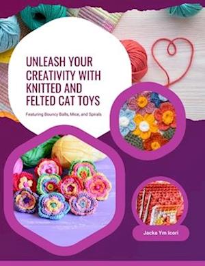 Unleash Your Creativity with Knitted and Felted Cat Toys