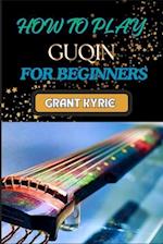 How to Play Guqin for Beginners