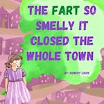 The Fart So Smelly It Closed The Whole Town