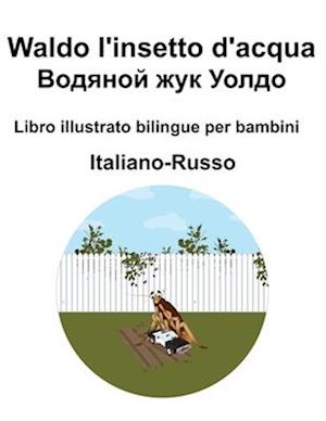 Italiano-Russo Waldo l'insetto d'acqua / &#1042;&#1086;&#1076;&#1103;&#1085;&#1086;&#1081; &#1078;&#1091;&#1082; &#1059;&#1086;&#1083;&#1076;&#1086; L