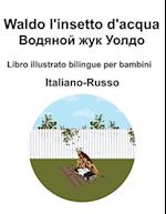 Italiano-Russo Waldo l'insetto d'acqua / &#1042;&#1086;&#1076;&#1103;&#1085;&#1086;&#1081; &#1078;&#1091;&#1082; &#1059;&#1086;&#1083;&#1076;&#1086; L