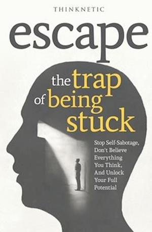 Escape The Trap Of Being Stuck