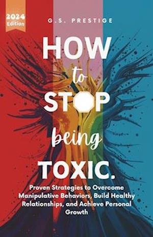 How to Stop Being Toxic