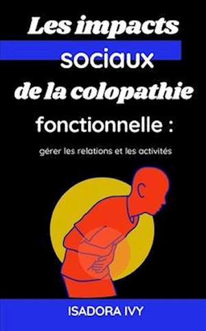 Les impacts sociaux de la colopathie fonctionnelle