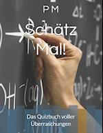 Schätz Mal!