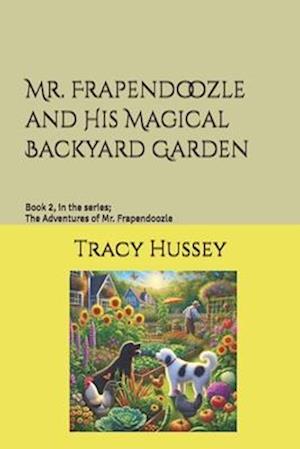 Mr. Frapendoozle and His Magical Backyard Garden