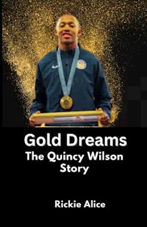 Gold Dreams The Quincy Wilson Story