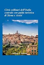 Città collinari dell'Italia centrale con guida turistica Siena e Assisi 2025