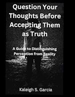 Question Your Thoughts Before Accepting Them as Truth