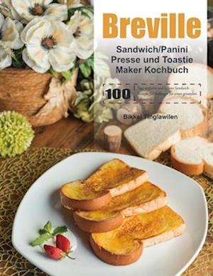 Breville Sandwich/Panini Presse und Toastie Maker Kochbuch