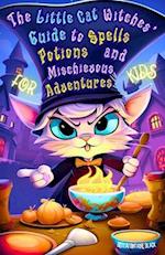 The Little Cat Witches' Guide to Spells, Potions and Mischievous Adventures for Kids