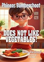 Phineas Bumbershoot DOES NOT LIKE VEGETABLES!