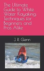 The Ultimate Guide to White Water Kayaking