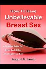 How To Have Unbelievable Breast Sex