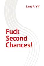 Fuck Second Chances!