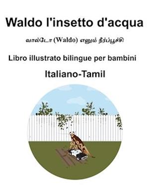 Italiano-Tamil Waldo l'insetto d'acqua Libro illustrato bilingue per bambini