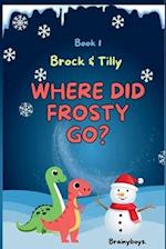 Where Did Frosty Go? A Dinosaur Adventure Story (Brock & Tilly Series Book 1)