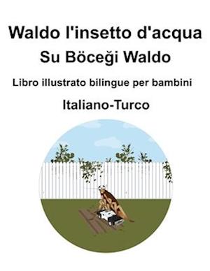 Italiano-Turco Waldo l'insetto d'acqua / Su Böce&#287;i Waldo Libro illustrato bilingue per bambini