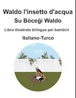 Italiano-Turco Waldo l'insetto d'acqua / Su Böce&#287;i Waldo Libro illustrato bilingue per bambini