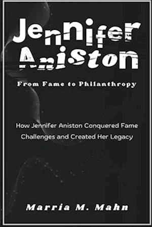 Jennifer Aniston From Fame to Philanthropy