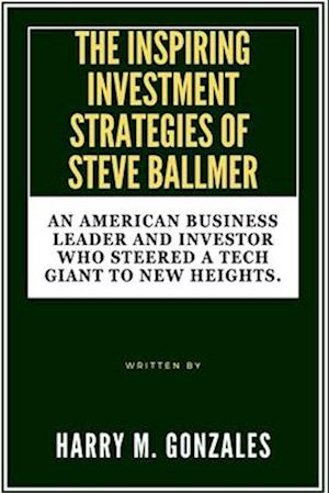 The Inspiring Investment Strategies of Steve Ballmer