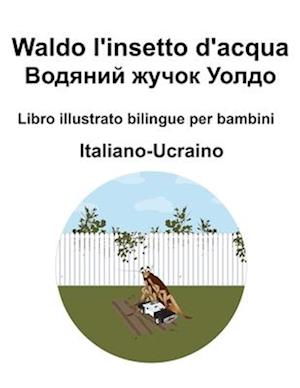 Italiano-Ucraino Waldo l'insetto d'acqua / &#1042;&#1086;&#1076;&#1103;&#1085;&#1080;&#1081; &#1078;&#1091;&#1095;&#1086;&#1082; &#1059;&#1086;&#1083;