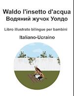 Italiano-Ucraino Waldo l'insetto d'acqua / &#1042;&#1086;&#1076;&#1103;&#1085;&#1080;&#1081; &#1078;&#1091;&#1095;&#1086;&#1082; &#1059;&#1086;&#1083;