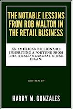 The Notable Lessons from Rob Walton in the Retail Business