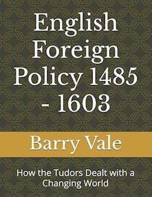 English Foreign Policy 1485 - 1603