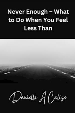 Never Enough - What to Do When You Feel Less Than