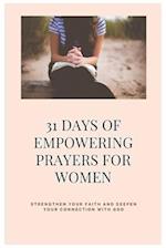 31 Days of Empowering Prayers for Women: Strengthen Your Faith and Deepen Your Connection with God: Prayer Book and Devotional 