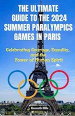 The Ultimate Guide to the 2024 Summer Paralympics Games in Paris