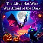 The Little Bat Who Was Afraid of the Dark