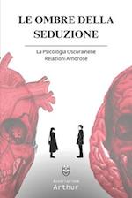 Le Ombre Della Seduzione - La Psicologia Oscura Nelle Relazioni Amorose