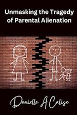 Unmasking the Tragedy of Parental Alienation