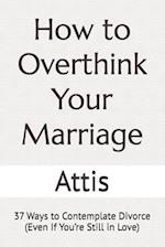 How to Overthink Your Marriage