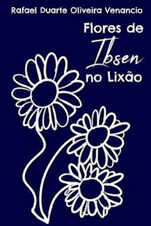 Flores de Ibsen no Lixão