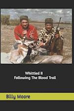 Whittled II - Following The Blood Trail