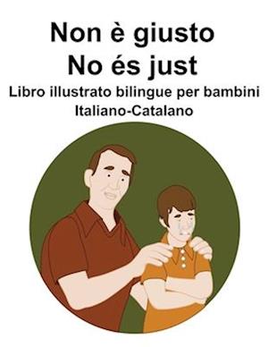 Italiano-Catalano Non è giusto / No és just Libro illustrato bilingue per bambini