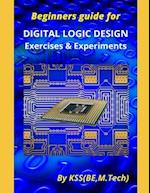 Beginners guide for DIGITAL LOGIC DESIGN Exercises & Experiments