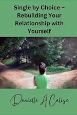 Single by Choice - Rebuilding Your Relationship with Yourself