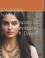 "Whispers of the Anatolian Dawn"