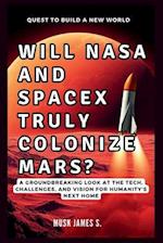 WILL NASA AND SPACEX TRULY COLONIZE MARS? Quest to Build a New World